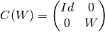 C(W) = \left( \begin{matrix} Id & 0 \\ 0 & W \end{matrix} \right)